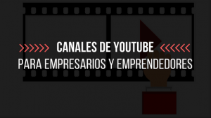 Canales de YouTube para empresarios y emprendedores