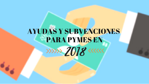 Ayudas y subvenciones para Pymes en 2018