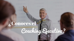 Coaching ejecutivo. ¿Cómo podría ayudarte?