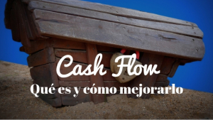 Cash flow, que es, su vitalidad para la empresa y cómo mejorarlo