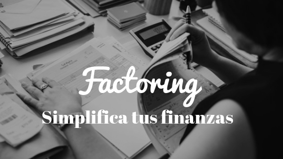 Factoring. Simplifica la contabilidad y las finanzas de tu empresa