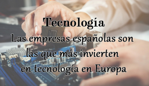 España encabeza el ranking europeo de los países que más invierten en tecnología