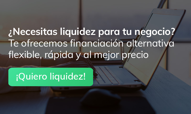 ¿Necesitas liquidez para tu negocio? Te ofrecemos financiación alternativa flexible, rápida y al mejor precio. ¡Quiero liquidez!